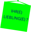 IHR(E)  LIEBLING(E) ?