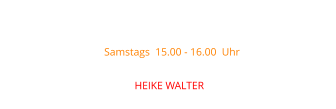 Samstags  15.00 - 16.00  Uhr mit  HEIKE WALTER