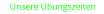 Unsere Übungszeiten