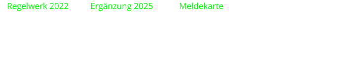Regelwerk 2022          Ergänzung 2025            Meldekarte