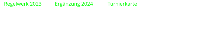 Regelwerk 2023          Ergänzung 2024           Turnierkarte
