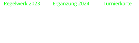 Regelwerk 2023          Ergänzung 2024           Turnierkarte
