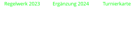 Regelwerk 2023          Ergänzung 2024           Turnierkarte