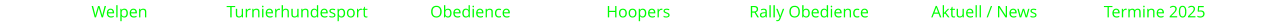 Welpen                   Turnierhundesport               Obedience                       Hoopers                   Rally Obedience               Aktuell / News                Termine 2025