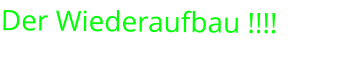 Der Wiederaufbau !!!!