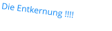 Die Entkernung !!!!