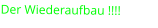 Der Wiederaufbau !!!!