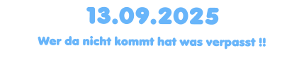 13.09.2025  Wer da nicht kommt hat was verpasst !!