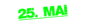 25. MAI